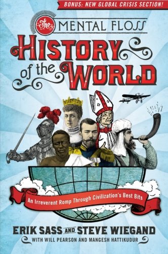 Book Cover The Mental Floss History of the World: An Irreverent Romp Through Civilization's Best Bits