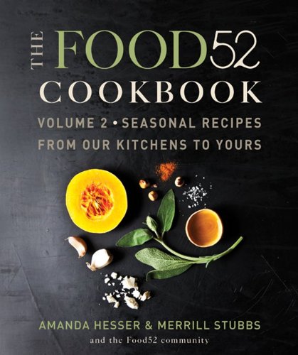 Book Cover The Food52 Cookbook, Volume 2: Seasonal Recipes from Our Kitchens to Yours (Food52, 2)