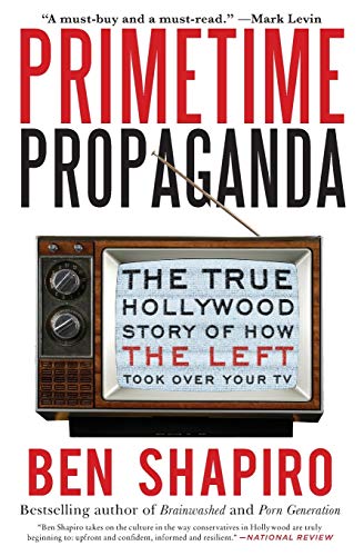 Book Cover Primetime Propaganda: The True Hollywood Story of How the Left Took Over Your TV