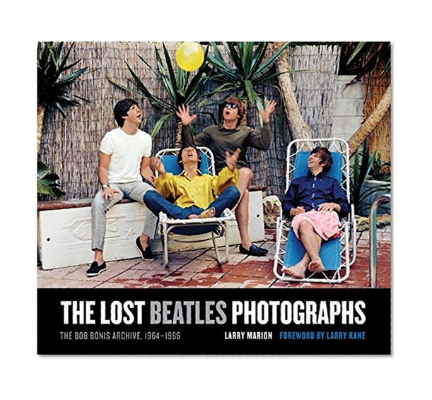 Book Cover The Lost Beatles Photographs: The Bob Bonis Archive, 1964-1966