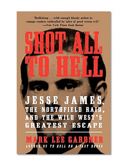 Book Cover Shot All to Hell: Jesse James, the Northfield Raid, and the Wild West's Greatest Escape