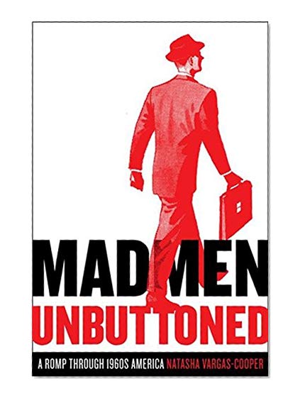 Mad Men Unbuttoned: A Romp Through 1960s America