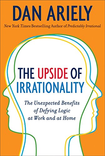 Book Cover The Upside of Irrationality: The Unexpected Benefits of Defying Logic at Work and at Home