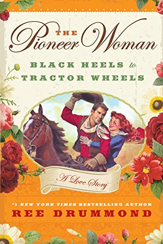 Book Cover The Pioneer Woman: Black Heels to Tractor Wheels--A Love Story