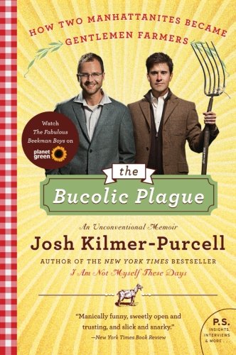 Book Cover The Bucolic Plague: How Two Manhattanites Became Gentlemen Farmers: An Unconventional Memoir (P.S.)