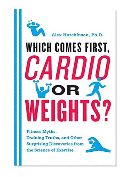 Book Cover Which Comes First, Cardio or Weights?: Fitness Myths, Training Truths, and Other Surprising Discoveries from the Science of Exercise