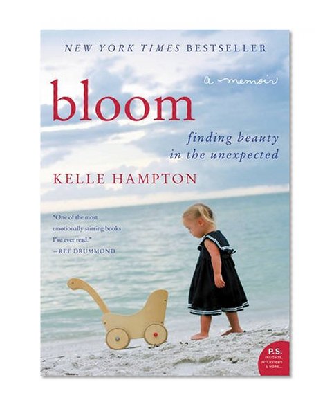 Book Cover Bloom: Finding Beauty in the Unexpected--A Memoir (P.S.)