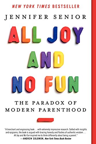 Book Cover All Joy and No Fun: The Paradox of Modern Parenthood