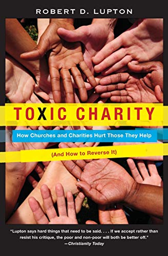Book Cover Toxic Charity: How Churches and Charities Hurt Those They Help, And How to Reverse It