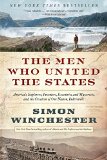 The Men Who United the States: America's Explorers, Inventors, Eccentrics, and Mavericks, and the Creation of One Nation, Indivisible