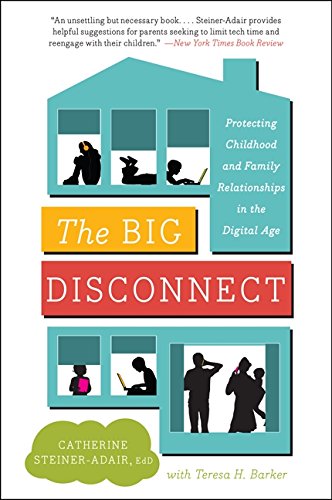 Book Cover The Big Disconnect: Protecting Childhood and Family Relationships in the Digital Age
