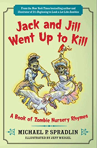 Book Cover Jack and Jill Went Up to Kill: A Book of Zombie Nursery Rhymes