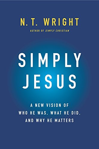 Book Cover Simply Jesus: A New Vision of Who He Was, What He Did, and Why He Matters