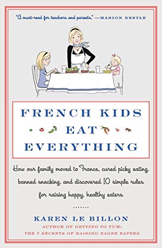 Book Cover French Kids Eat Everything: How Our Family Moved to France, Cured Picky Eating, Banned Snacking, and Discovered 10 Simple Rules for Raising Happy, Healthy Eaters