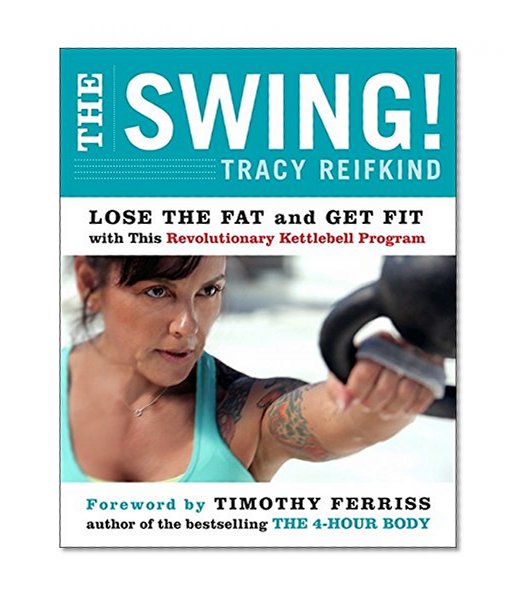 Book Cover The Swing!: Lose the Fat and Get Fit with This Revolutionary Kettlebell Program