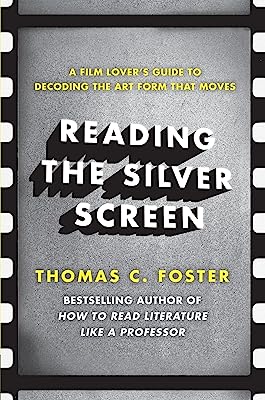 Book Cover Reading the Silver Screen: A Film Lover's Guide to Decoding the Art Form That Moves