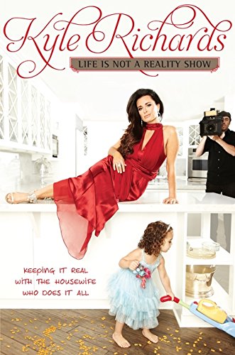 Book Cover Life Is Not a Reality Show: Keeping It Real with the Housewife Who Does It All