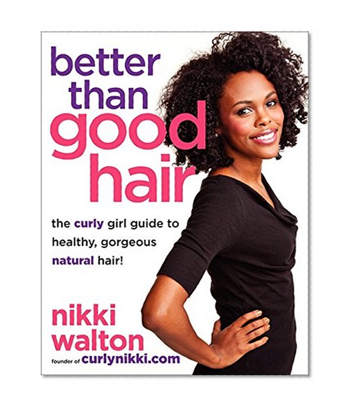 Book Cover Better Than Good Hair: The Curly Girl Guide to Healthy, Gorgeous Natural Hair!