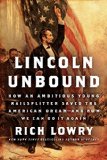 Lincoln Unbound: How an Ambitious Young Railsplitter Saved the American Dream--and How We Can Do It Again
