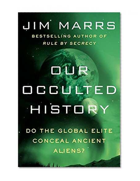 Book Cover Our Occulted History: Do the Global Elite Conceal Ancient Aliens?
