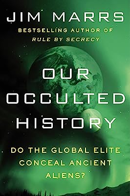 Book Cover Our Occulted History: Do the Global Elite Conceal Ancient Aliens?
