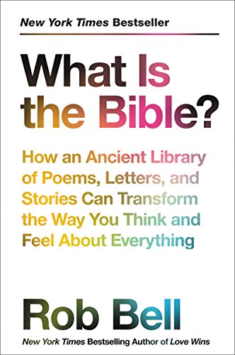 Book Cover What Is the Bible?: How an Ancient Library of Poems, Letters, and Stories Can Transform the Way You Think and Feel About Everything
