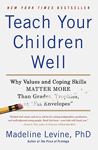 Book Cover Teach Your Children Well: Why Values and Coping Skills Matter More Than Grades, Trophies, or 