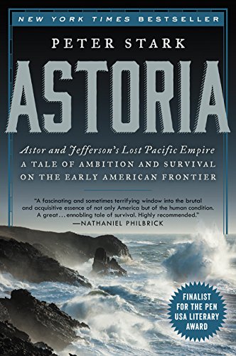 Book Cover Astoria: Astor and Jefferson's Lost Pacific Empire: A Tale of Ambition and Survival on the Early American Frontier