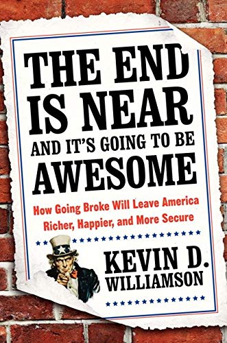 Book Cover The End Is Near and It's Going to Be Awesome: How Going Broke Will Leave America Richer, Happier, and More Secure