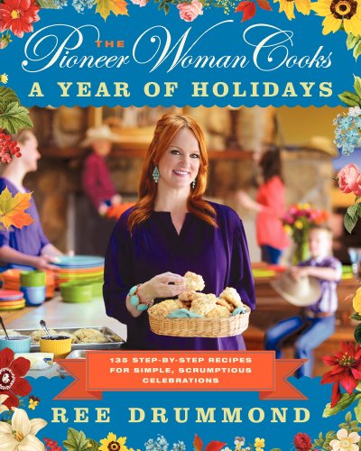 Book Cover The Pioneer Woman Cooks―A Year of Holidays: 140 Step-by-Step Recipes for Simple, Scrumptious Celebrations