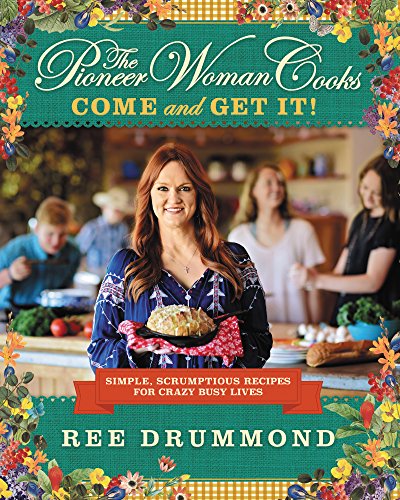 Book Cover The Pioneer Woman Cooks: Come and Get It!: Simple, Scrumptious Recipes for Crazy Busy Lives