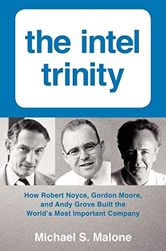 Book Cover The Intel Trinity: How Robert Noyce, Gordon Moore, and Andy Grove Built the World's Most Important Company