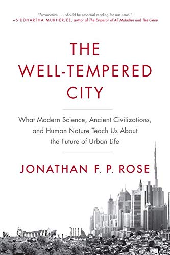 Book Cover The Well-Tempered City: What Modern Science, Ancient Civilizations, and Human Nature Teach Us About the Future of Urban Life