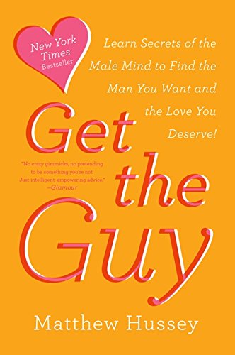 Book Cover Get the Guy: Learn Secrets of the Male Mind to Find the Man You Want and the Love You Deserve