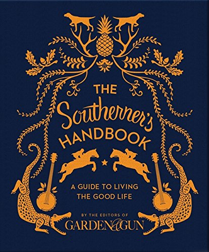 Book Cover The Southerner's Handbook: A Guide to Living the Good Life (Garden & Gun Books, 1)