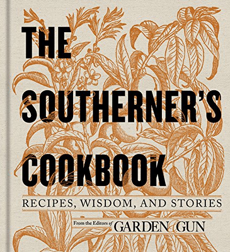 Book Cover The Southerner's Cookbook: Recipes, Wisdom, and Stories (Garden & Gun Books)