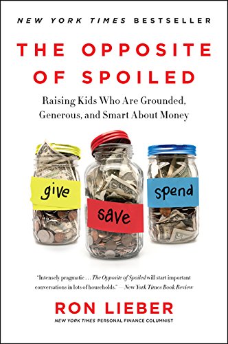 Book Cover The Opposite of Spoiled: Raising Kids Who Are Grounded, Generous, and Smart About Money