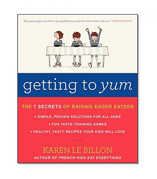 Book Cover Getting to YUM: The 7 Secrets of Raising Eager Eaters