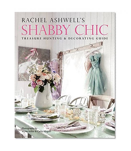 Book Cover Rachel Ashwell's Shabby Chic Treasure Hunting and Decorating Guide