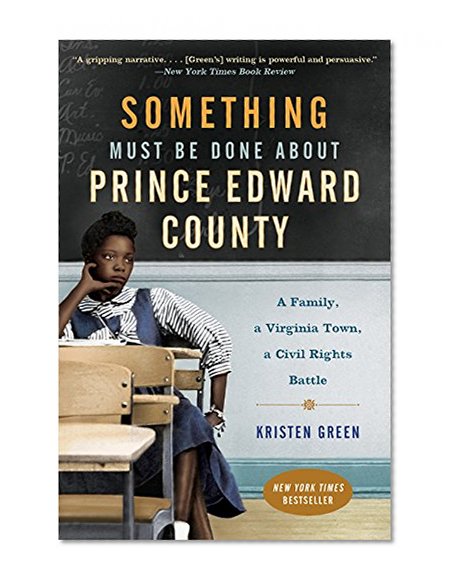 Book Cover Something Must Be Done About Prince Edward County: A Family, a Virginia Town, a Civil Rights Battle