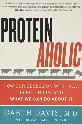 Book Cover Proteinaholic: How Our Obsession with Meat Is Killing Us and What We Can Do About It