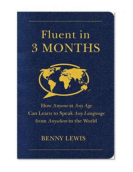 Book Cover Fluent in 3 Months: How Anyone at Any Age Can Learn to Speak Any Language from Anywhere in the World