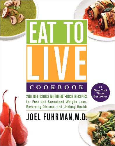 Book Cover Eat to Live Cookbook: 200 Delicious Nutrient-Rich Recipes for Fast and Sustained Weight Loss, Reversing Disease, and Lifelong Health (Eat for Life)