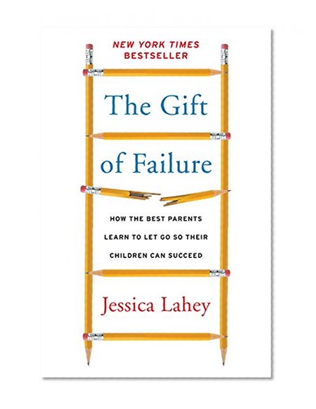 Book Cover The Gift of Failure: How the Best Parents Learn to Let Go So Their Children Can Succeed