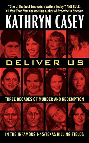 Book Cover Deliver Us: Three Decades of Murder and Redemption in the Infamous I-45/Texas Killing Fields