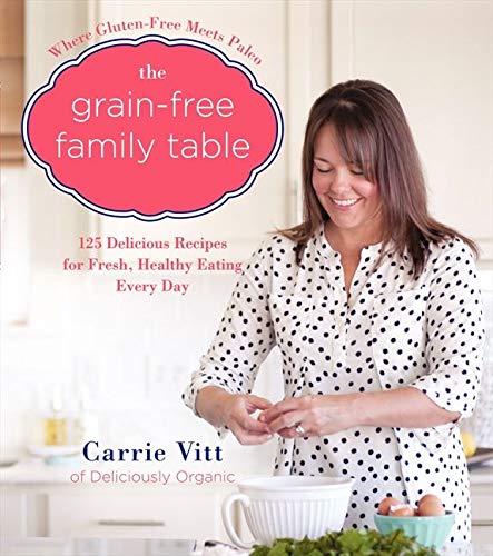 Book Cover The Grain-Free Family Table: 125 Delicious Recipes for Fresh, Healthy Eating Every Day