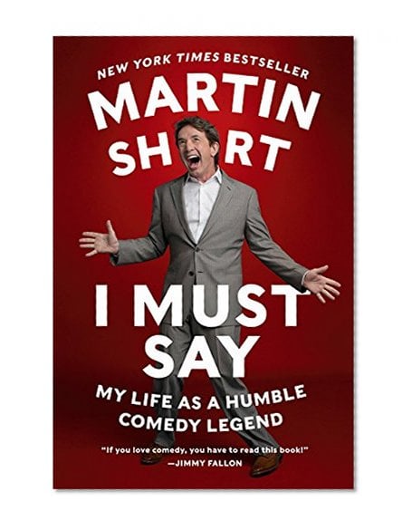 Book Cover I Must Say: My Life As a Humble Comedy Legend