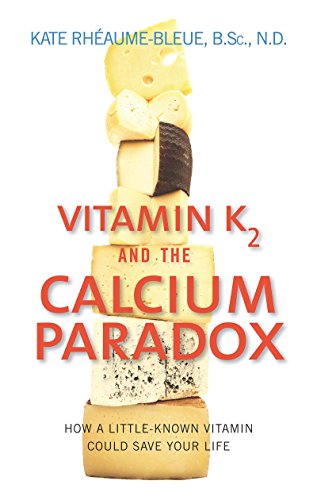 Book Cover Vitamin K2 and the Calcium Paradox: How a Little-Known Vitamin Could Save Your Life