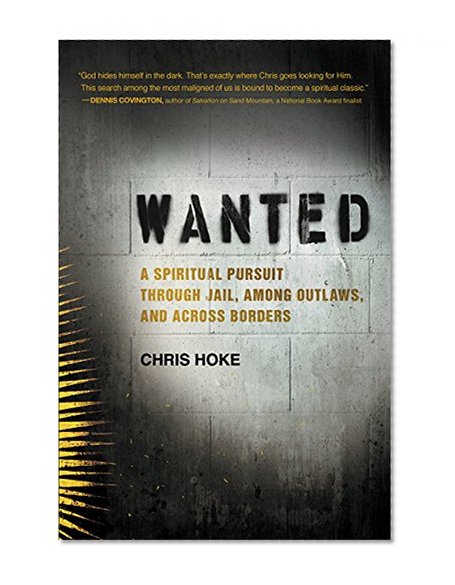 Book Cover Wanted: A Spiritual Pursuit Through Jail, Among Outlaws, and Across Borders