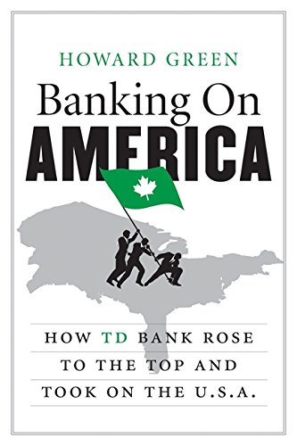 Book Cover Banking on America: How TD Bank Rose to the Top and Took on the U.S.A.